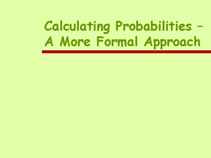 Calculating Probabilities – A More Formal Approach 