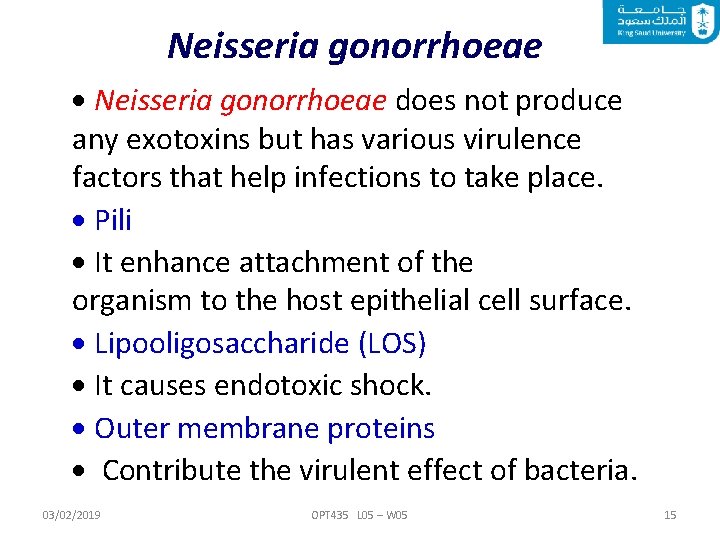 Neisseria gonorrhoeae does not produce any exotoxins but has various virulence factors that help