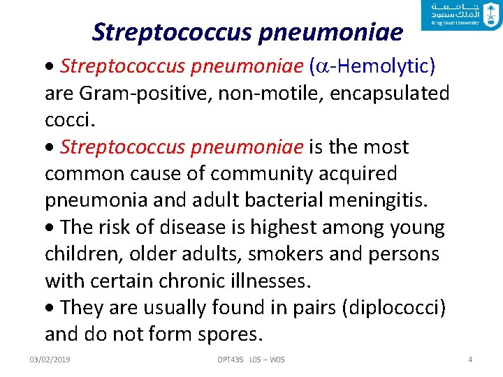 Streptococcus pneumoniae ( -Hemolytic) are Gram-positive, non-motile, encapsulated cocci. Streptococcus pneumoniae is the most