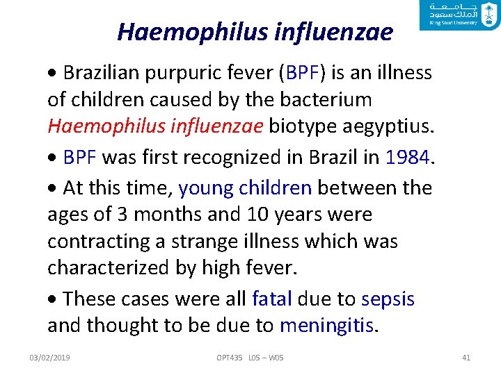 Haemophilus influenzae Brazilian purpuric fever (BPF) is an illness of children caused by the