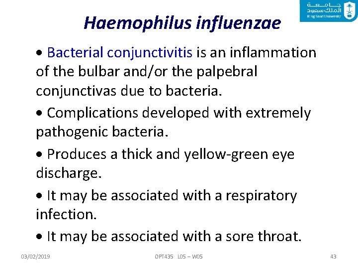 Haemophilus influenzae Bacterial conjunctivitis is an inflammation of the bulbar and/or the palpebral conjunctivas