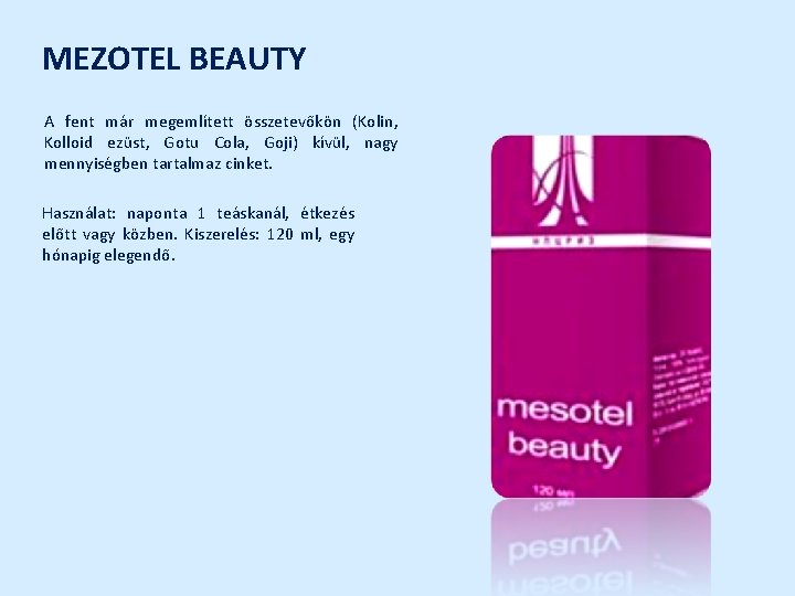 MEZOTEL BEAUTY A fent már megemlített összetevőkön (Kolin, Kolloid ezüst, Gotu Cola, Goji) kívül,