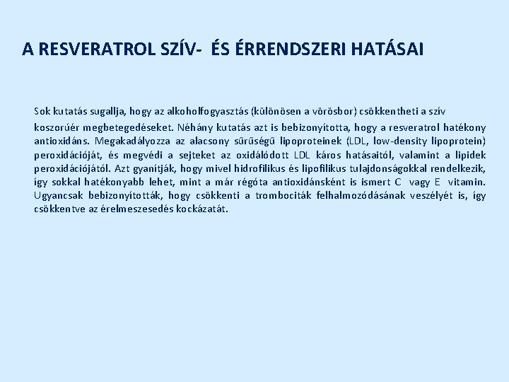 A RESVERATROL SZÍV- ÉS ÉRRENDSZERI HATÁSAI Sok kutatás sugallja, hogy az alkoholfogyasztás (különösen a