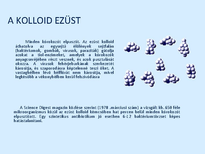 A KOLLOID EZÜST Minden kórokozót elpusztít. Az ezüst kolloid áthatolva az egysejtű élőlények sejtfalán