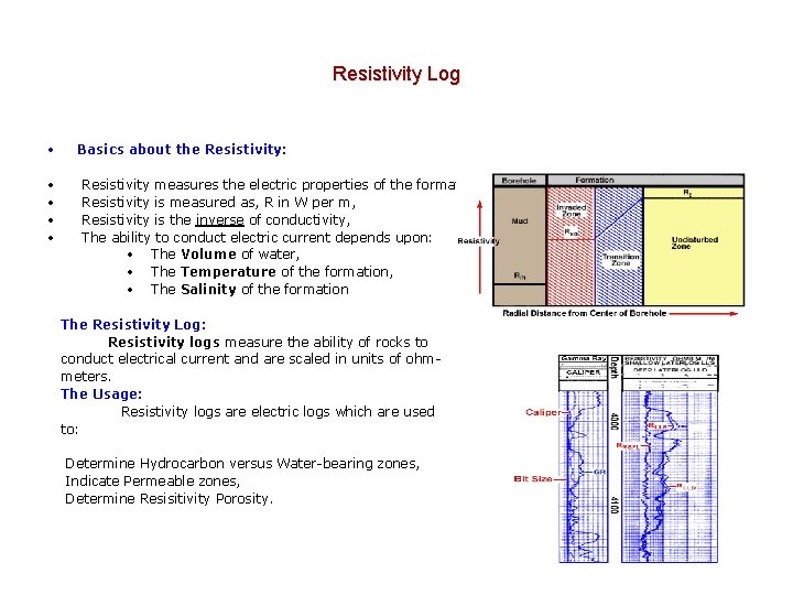 Resistivity Log • • • Basics about the Resistivity: Resistivity measures the electric properties