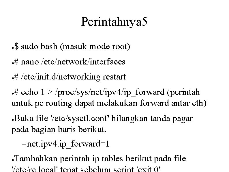 Perintahnya 5 ● $ sudo bash (masuk mode root) ● # nano /etc/network/interfaces ●
