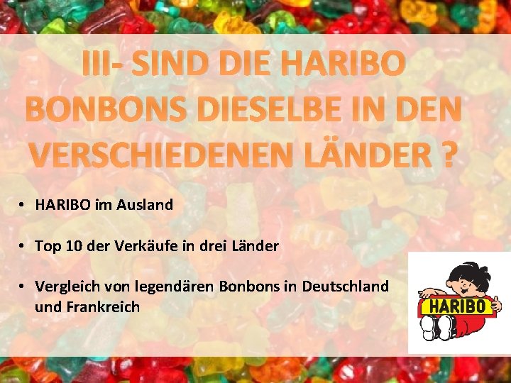 III- SIND DIE HARIBO BONBONS DIESELBE IN DEN VERSCHIEDENEN LÄNDER ? • HARIBO im