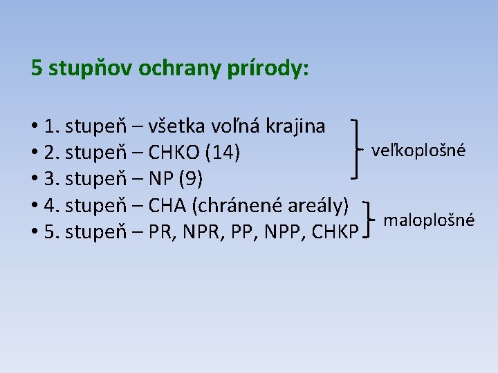 5 stupňov ochrany prírody: • 1. stupeň – všetka voľná krajina veľkoplošné • 2.