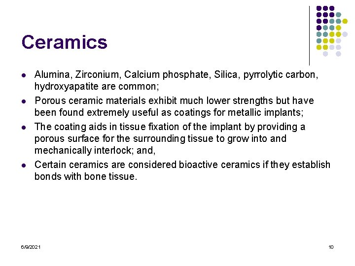 Ceramics l l Alumina, Zirconium, Calcium phosphate, Silica, pyrrolytic carbon, hydroxyapatite are common; Porous