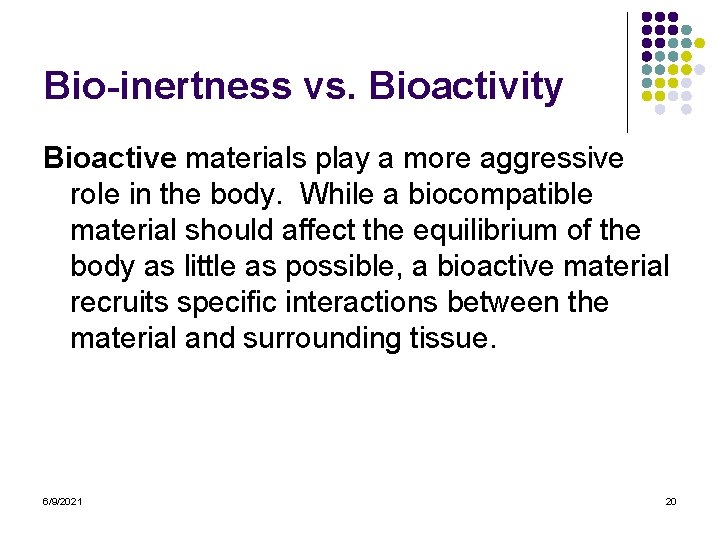 Bio-inertness vs. Bioactivity Bioactive materials play a more aggressive role in the body. While