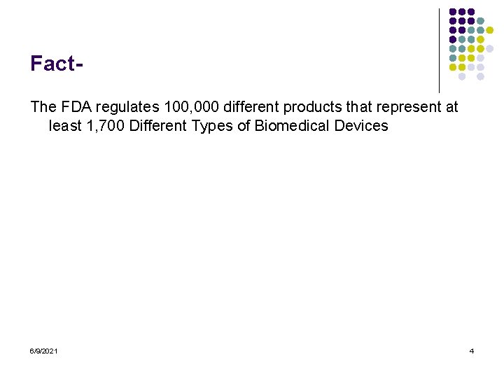Fact. The FDA regulates 100, 000 different products that represent at least 1, 700
