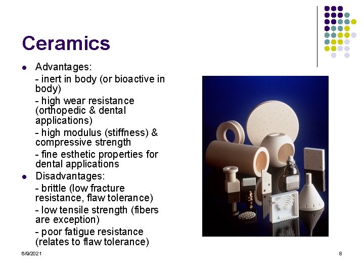 Ceramics l l Advantages: - inert in body (or bioactive in body) - high