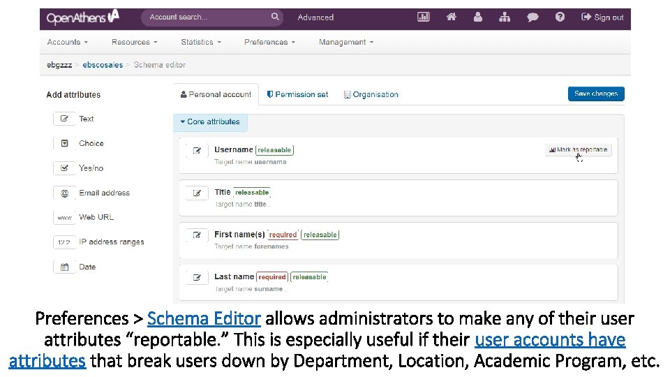 Preferences > Schema Editor allows administrators to make any of their user attributes “reportable.