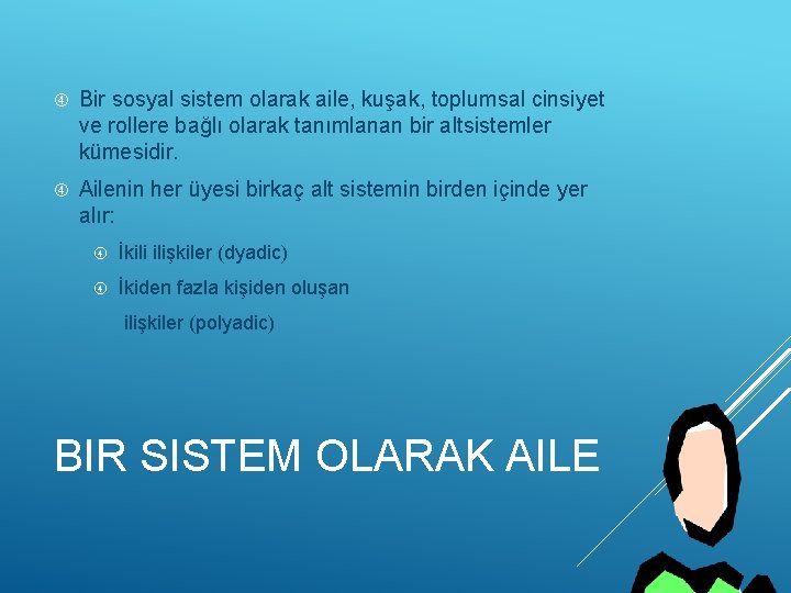  Bir sosyal sistem olarak aile, kuşak, toplumsal cinsiyet ve rollere bağlı olarak tanımlanan