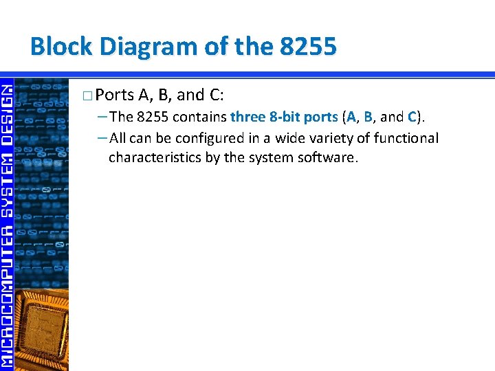 Block Diagram of the 8255 � Ports A, B, and C: −The 8255 contains