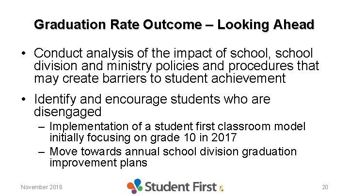 Graduation Rate Outcome – Looking Ahead • Conduct analysis of the impact of school,