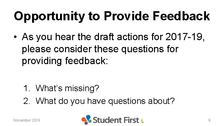 Opportunity to Provide Feedback • As you hear the draft actions for 2017 -19,