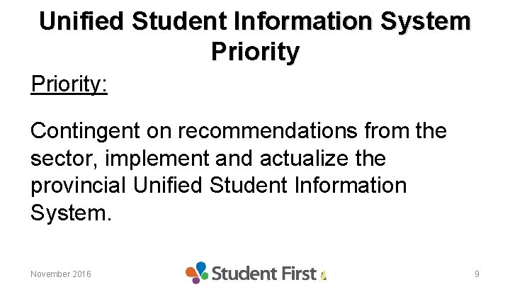 Unified Student Information System Priority: Contingent on recommendations from the sector, implement and actualize