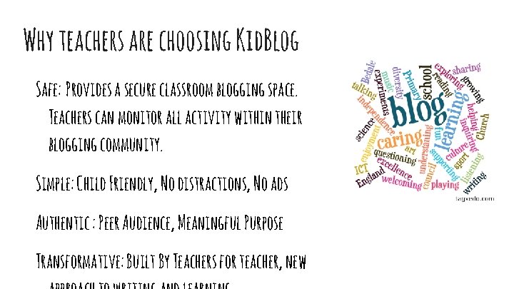 Why teachers are choosing Kid. Blog Safe: Provides a secure classroom blogging space. Teachers