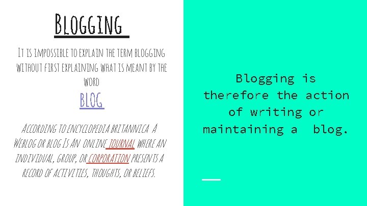 Blogging It is impossible to explain the term blogging without first explaining what is