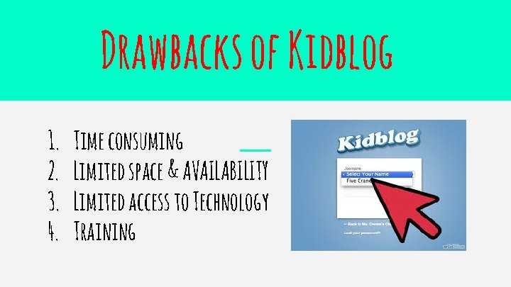 Drawbacks of Kidblog 1. 2. 3. 4. Time consuming Limited space & AVAILABILITY Limited