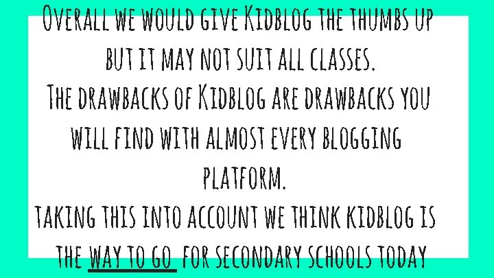 Overall we would give Kidblog the thumbs up but it may not suit all