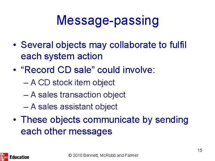 Message-passing • Several objects may collaborate to fulfil each system action • “Record CD Message-passing • Several objects may collaborate to fulfil each system action • “Record CD