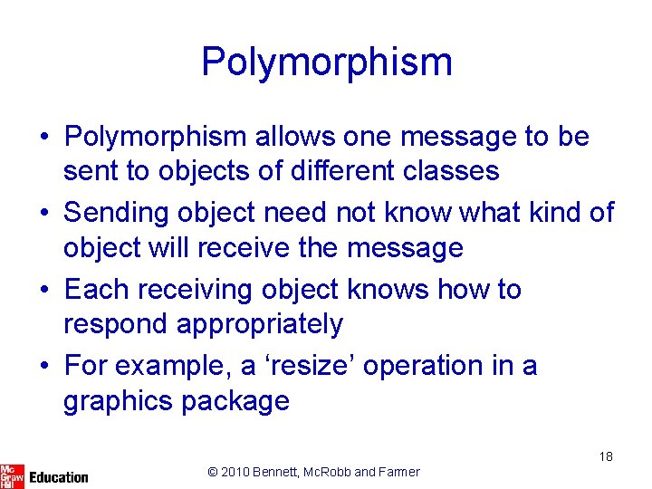 Polymorphism • Polymorphism allows one message to be sent to objects of different classes Polymorphism • Polymorphism allows one message to be sent to objects of different classes