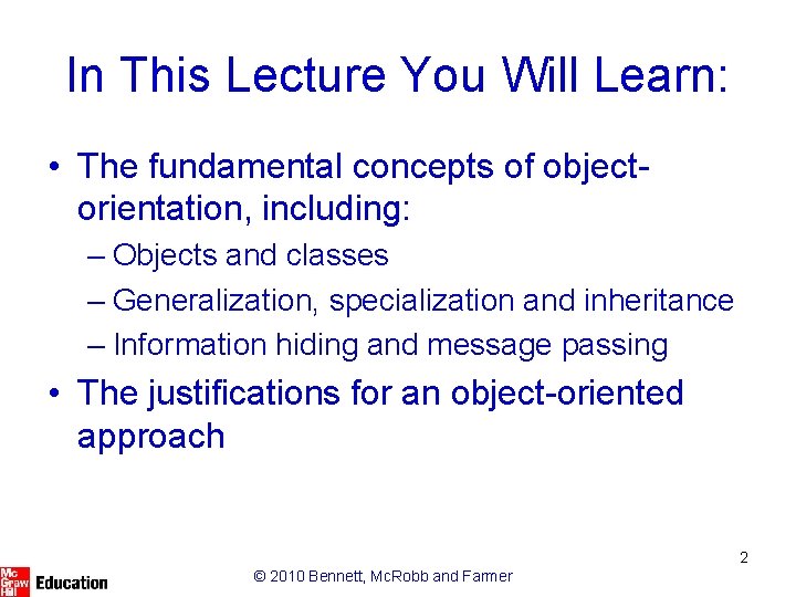 In This Lecture You Will Learn: • The fundamental concepts of objectorientation, including: – In This Lecture You Will Learn: • The fundamental concepts of objectorientation, including: –