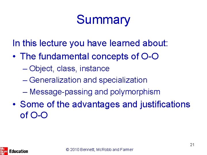 Summary In this lecture you have learned about: • The fundamental concepts of O-O Summary In this lecture you have learned about: • The fundamental concepts of O-O