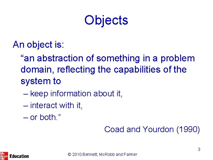 Objects An object is: “an abstraction of something in a problem domain, reflecting the Objects An object is: “an abstraction of something in a problem domain, reflecting the