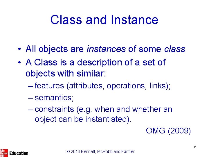 Class and Instance • All objects are instances of some class • A Class Class and Instance • All objects are instances of some class • A Class