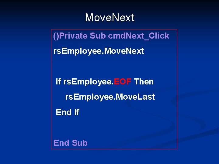 Move. Next ()Private Sub cmd. Next_Click rs. Employee. Move. Next If rs. Employee. EOF