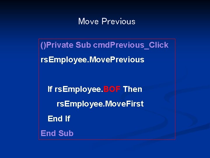 Move Previous ()Private Sub cmd. Previous_Click rs. Employee. Move. Previous If rs. Employee. BOF