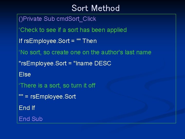 Sort Method ()Private Sub cmd. Sort_Click ‘Check to see if a sort has been