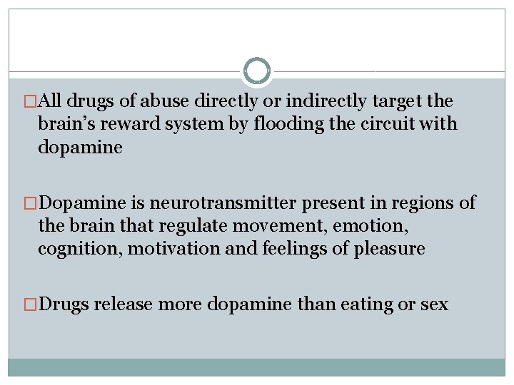 �All drugs of abuse directly or indirectly target the brain’s reward system by flooding