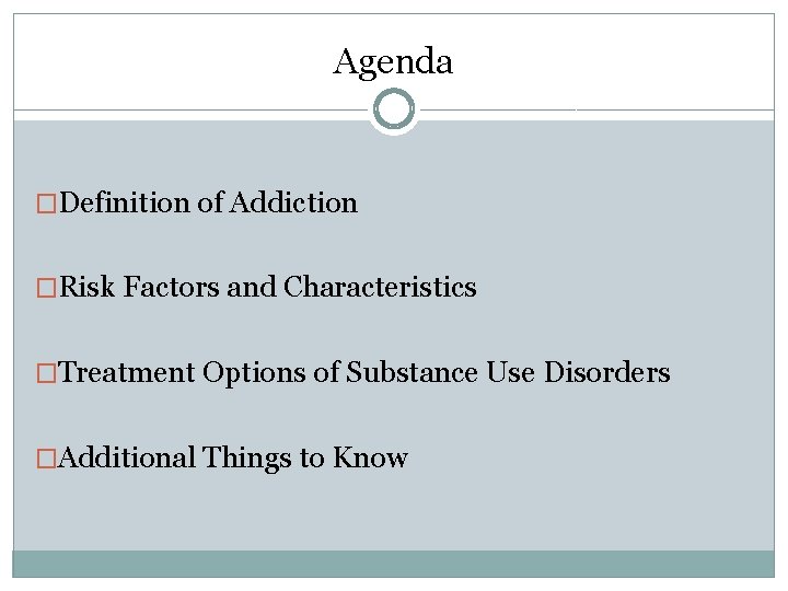 Agenda �Definition of Addiction �Risk Factors and Characteristics �Treatment Options of Substance Use Disorders