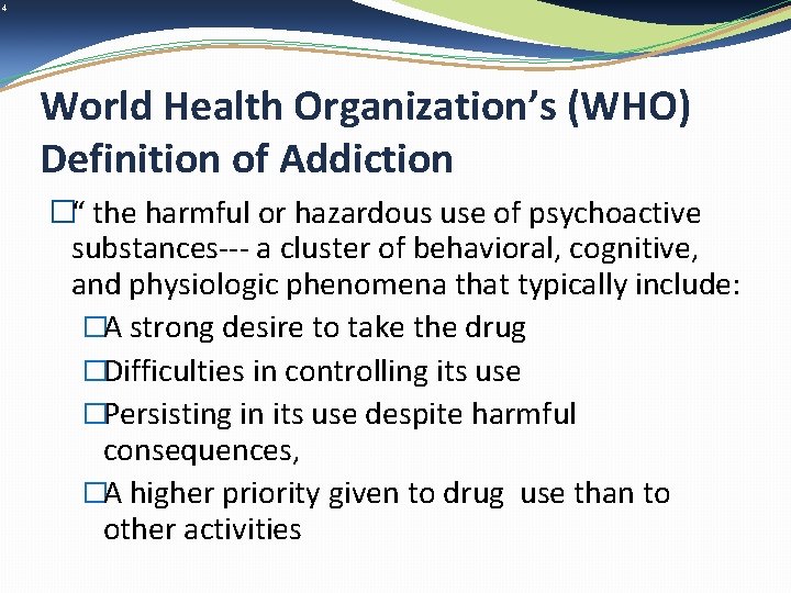 4 World Health Organization’s (WHO) Definition of Addiction �“ the harmful or hazardous use