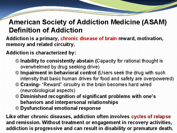 American Society of Addiction Medicine (ASAM) Definition of Addiction is a primary, chronic disease