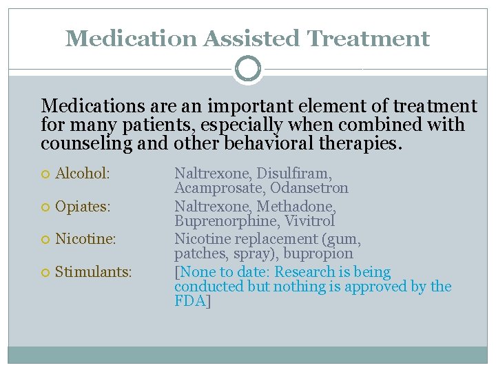 Medication Assisted Treatment Medications are an important element of treatment for many patients, especially
