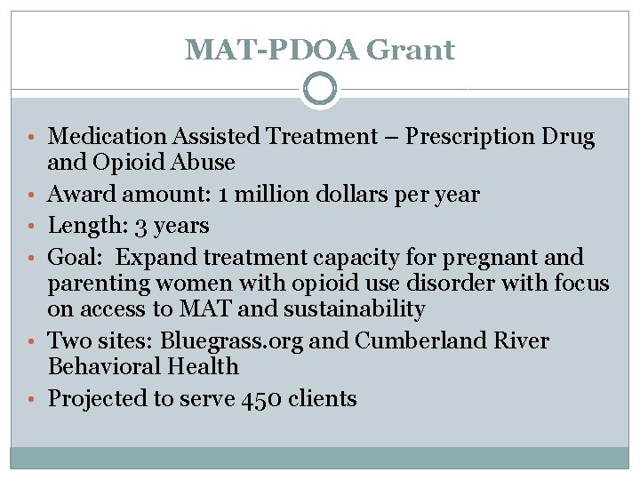 MAT-PDOA Grant • Medication Assisted Treatment – Prescription Drug • • • and Opioid