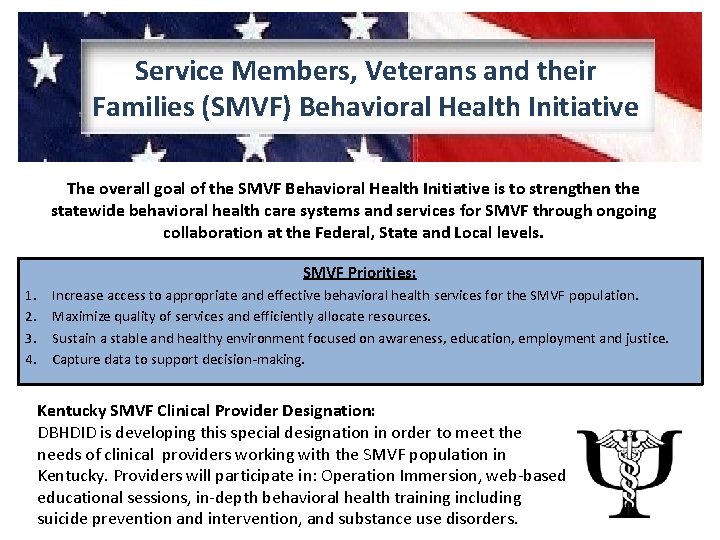 Service Members, Veterans and their Families (SMVF) Behavioral Health Initiative The overall goal of