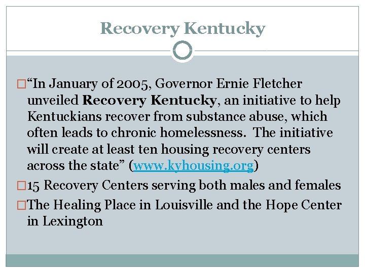 Recovery Kentucky �“In January of 2005, Governor Ernie Fletcher unveiled Recovery Kentucky, an initiative
