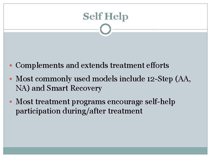 Self Help § Complements and extends treatment efforts § Most commonly used models include