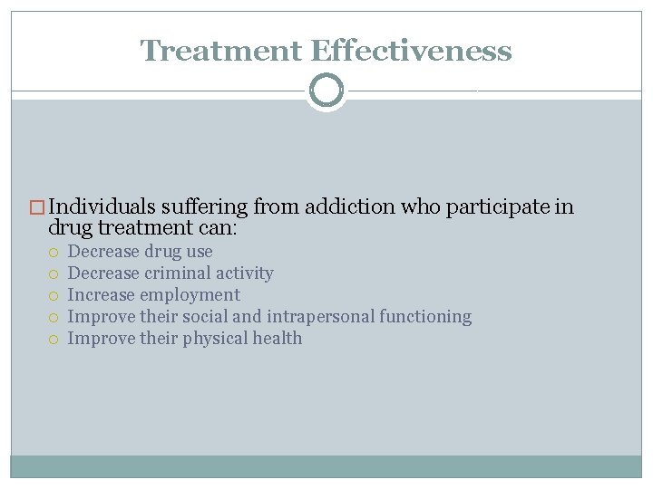 Treatment Effectiveness � Individuals suffering from addiction who participate in drug treatment can: Decrease