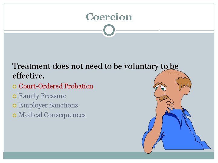 Coercion Treatment does not need to be voluntary to be effective. Court-Ordered Probation Family