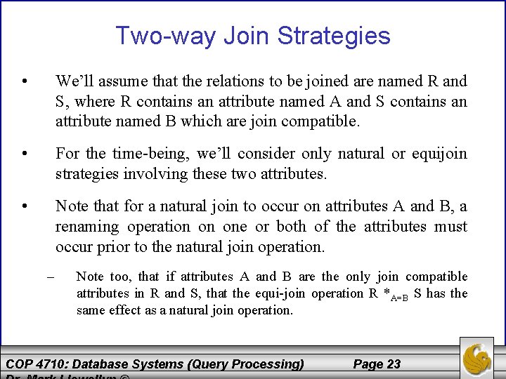 Two-way Join Strategies • We’ll assume that the relations to be joined are named