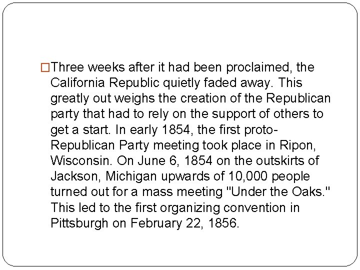 �Three weeks after it had been proclaimed, the California Republic quietly faded away. This