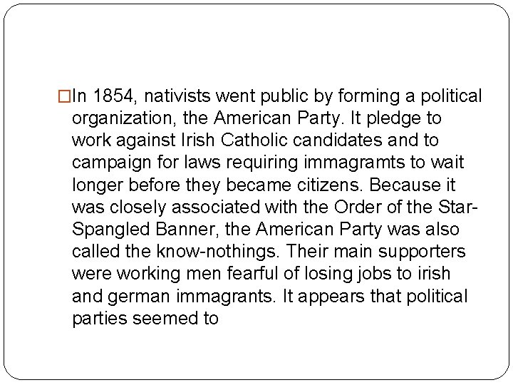 �In 1854, nativists went public by forming a political organization, the American Party. It