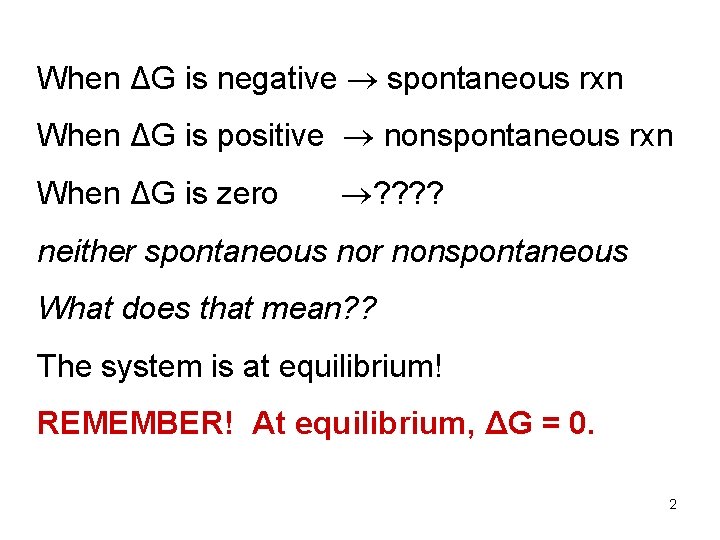 When ΔG is negative spontaneous rxn When ΔG is positive nonspontaneous rxn When ΔG